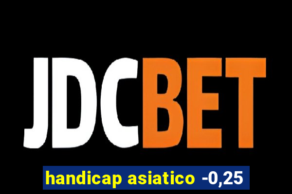 handicap asiatico -0,25