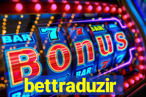 bettraduzir