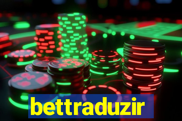 bettraduzir