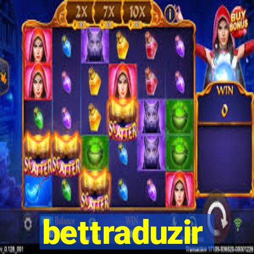 bettraduzir