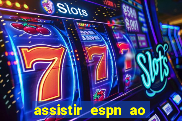 assistir espn ao vivo multicanais