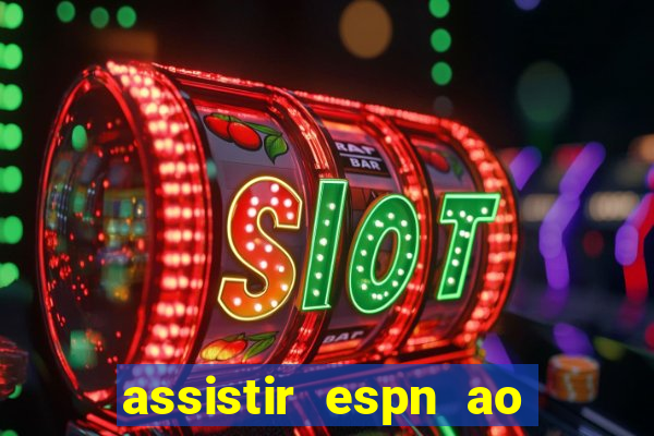 assistir espn ao vivo multicanais