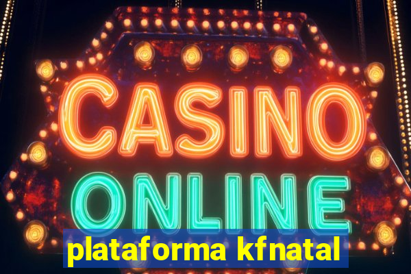 plataforma kfnatal