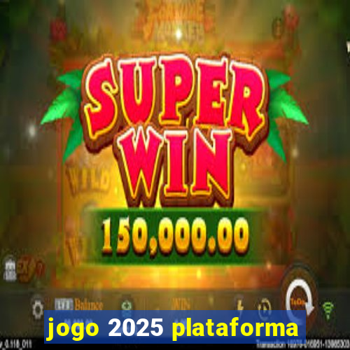 jogo 2025 plataforma