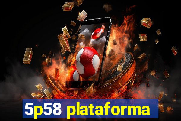 5p58 plataforma