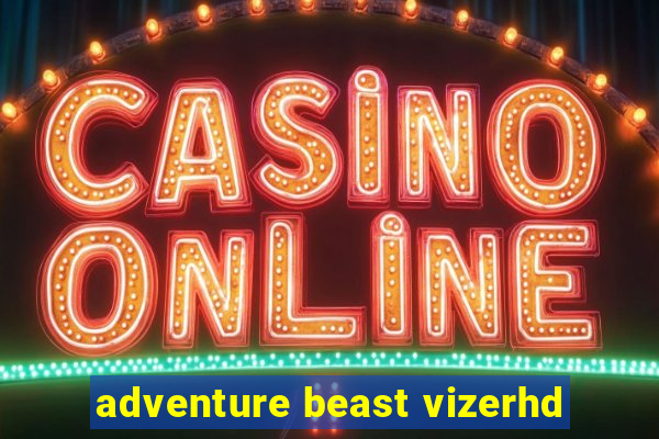 adventure beast vizerhd