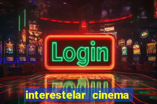 interestelar cinema 2024 cinemark