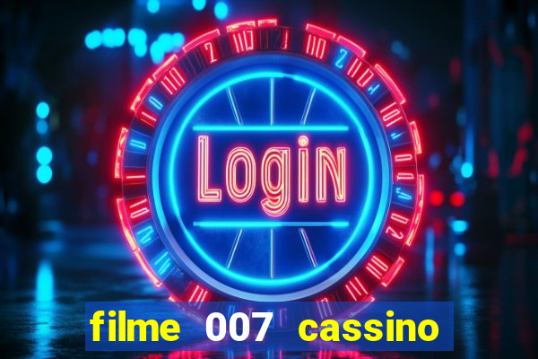 filme 007 cassino royale completo dublado youtube