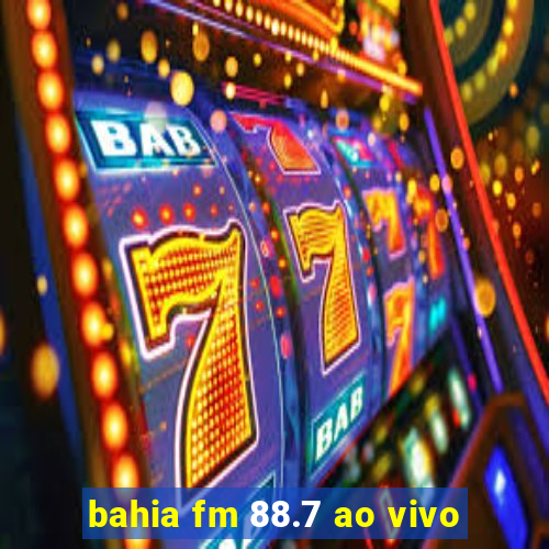 bahia fm 88.7 ao vivo