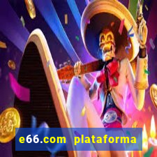 e66.com plataforma de jogos