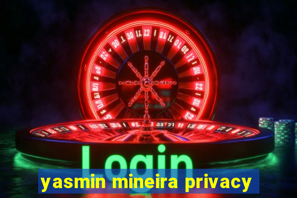 yasmin mineira privacy