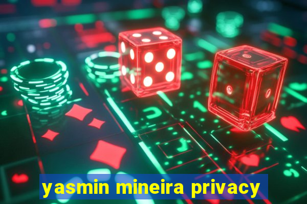 yasmin mineira privacy