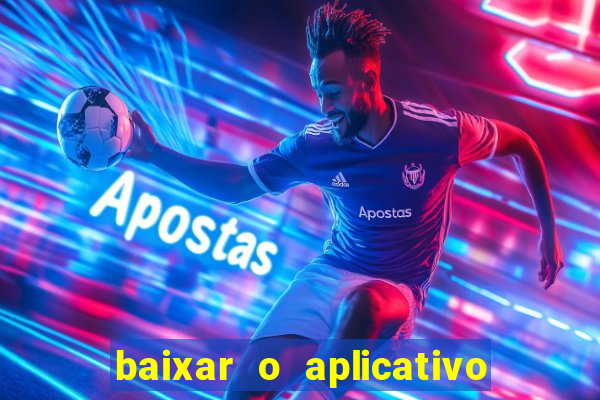 baixar o aplicativo do jogo do tigrinho