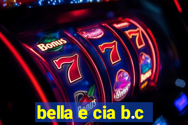 bella e cia b.c