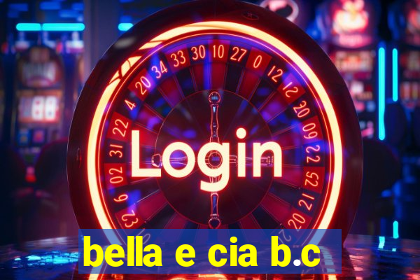 bella e cia b.c