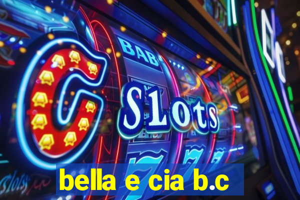 bella e cia b.c