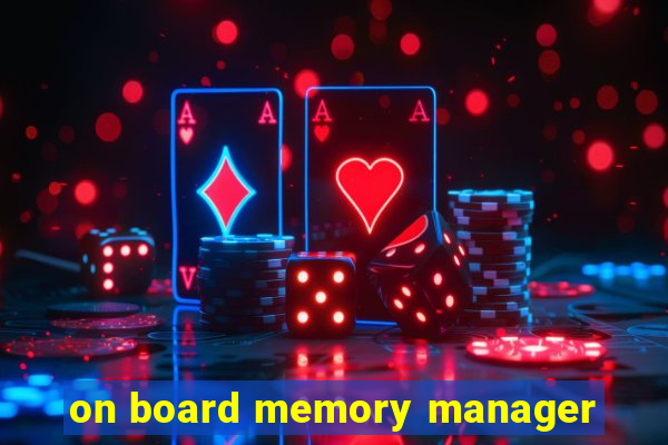 on board memory manager