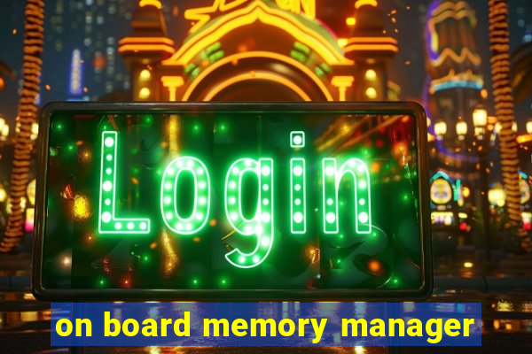 on board memory manager