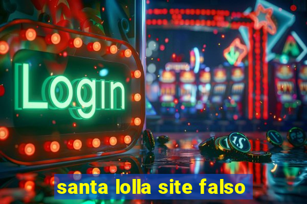 santa lolla site falso