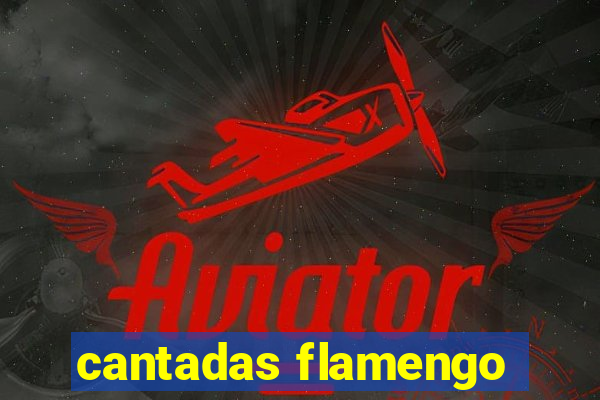 cantadas flamengo