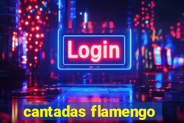 cantadas flamengo