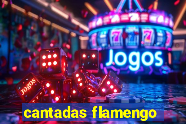 cantadas flamengo