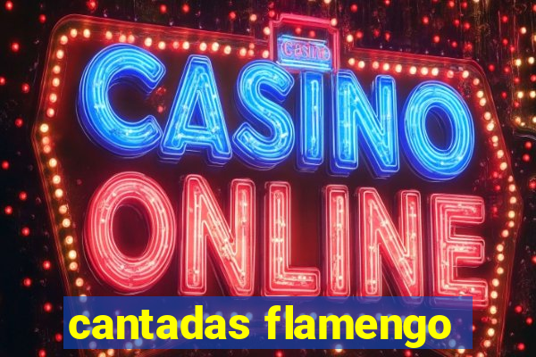 cantadas flamengo