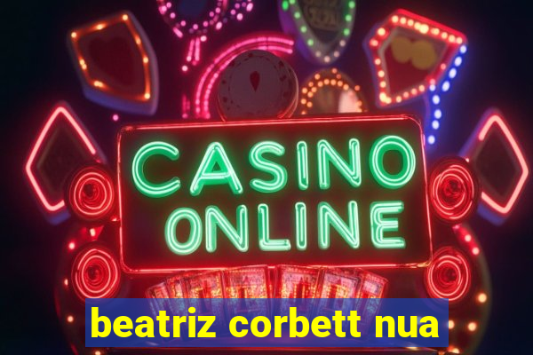 beatriz corbett nua