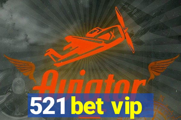 521 bet vip