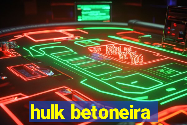 hulk betoneira