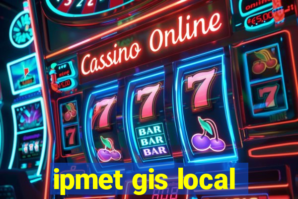 ipmet gis local