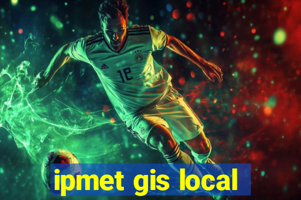 ipmet gis local