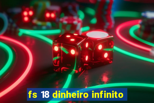 fs 18 dinheiro infinito