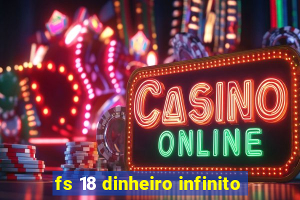 fs 18 dinheiro infinito