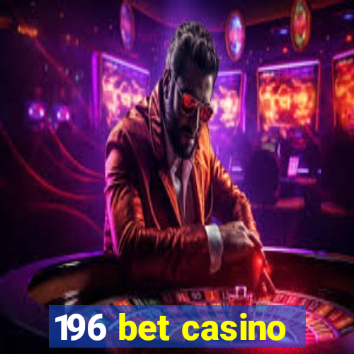 196 bet casino