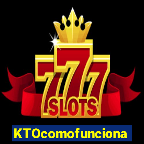 KTOcomofunciona