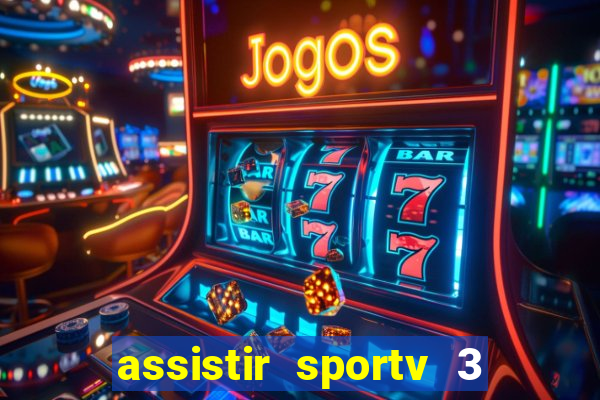 assistir sportv 3 ao vivo