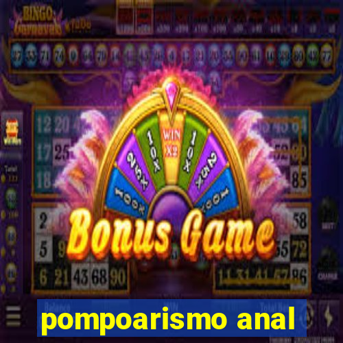 pompoarismo anal