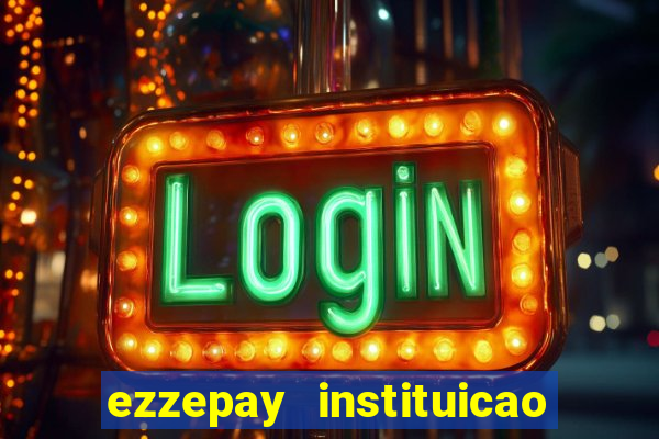 ezzepay instituicao de pagamento ltda