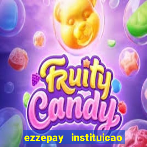 ezzepay instituicao de pagamento ltda