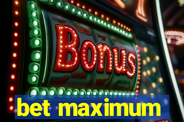 bet maximum