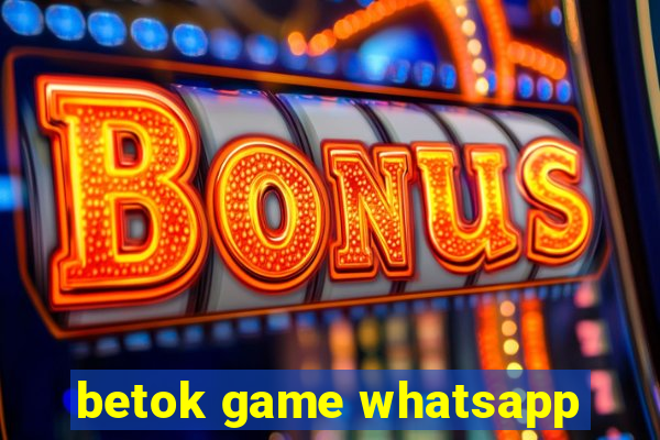 betok game whatsapp