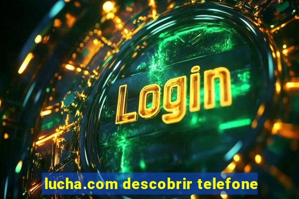 lucha.com descobrir telefone