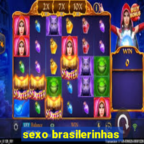 sexo brasilerinhas