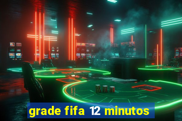 grade fifa 12 minutos