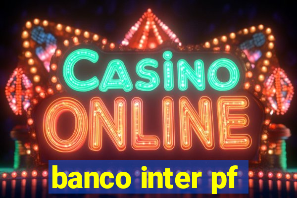 banco inter pf