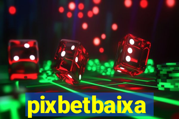 pixbetbaixa