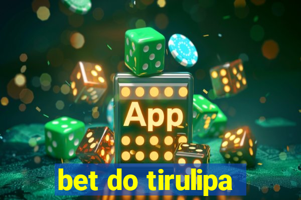 bet do tirulipa