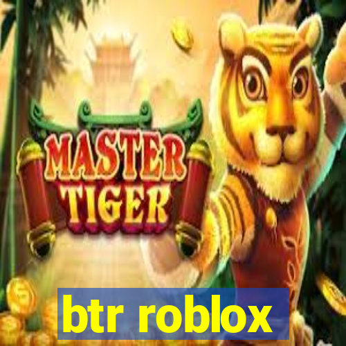 btr roblox