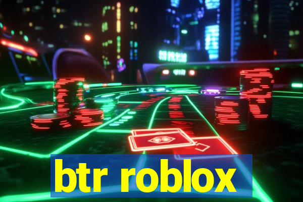 btr roblox